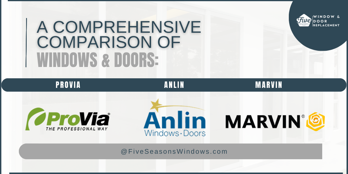 A Comprehensive Comparison of Windows and Doors: Anlin vs. ProVia vs. Marvin