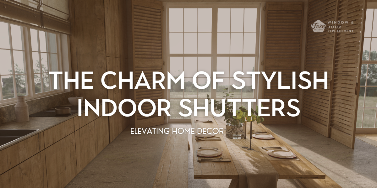 The Charm of Stylish Indoor Shutters: Elevating Home Decor by Five Seasons Windows