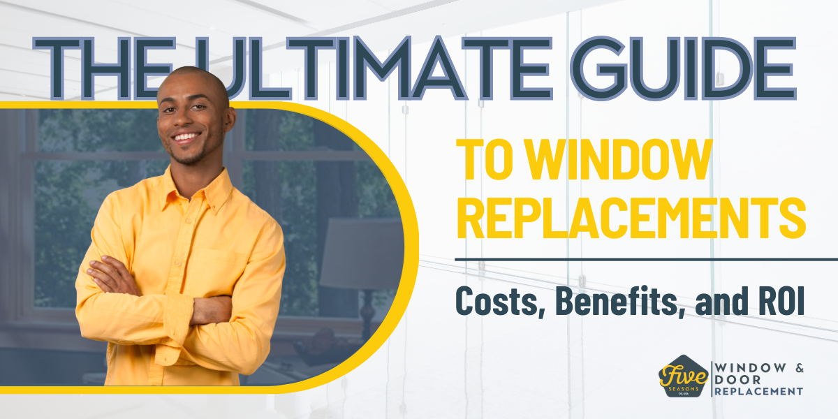 The Ultimate Guide to Window Replacement: Costs, Benefits, and ROI