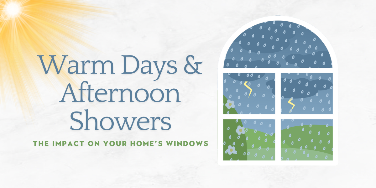 Warm Days and Afternoon Showers: The Impact on Your Home’s Windows by Five Seasons