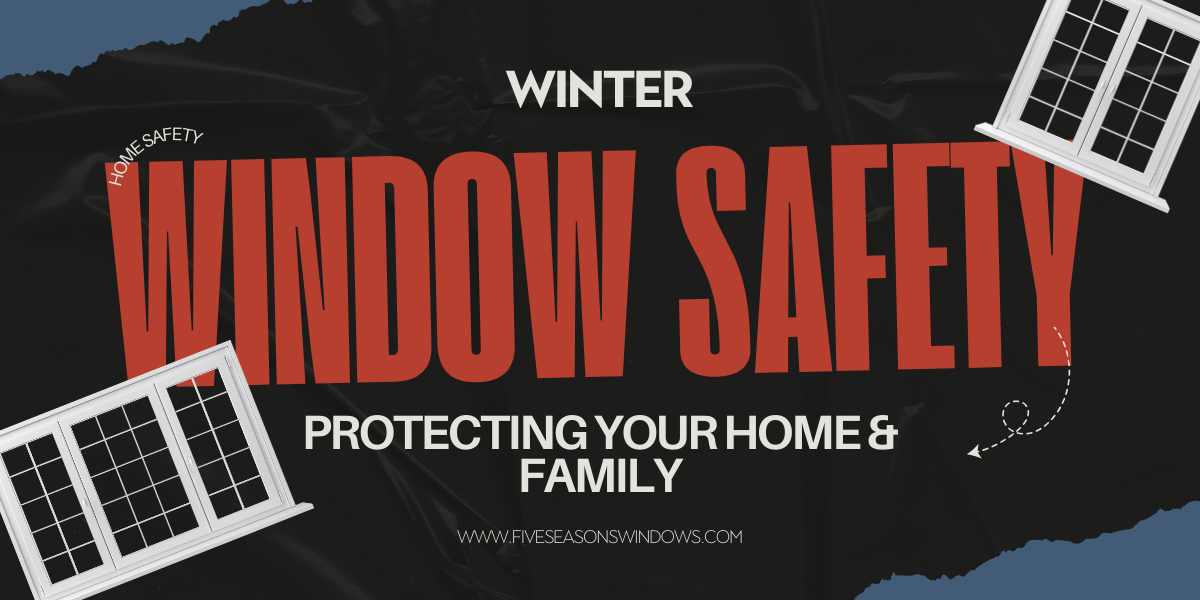 Winter Window Safety: Protecting Your Home and Family