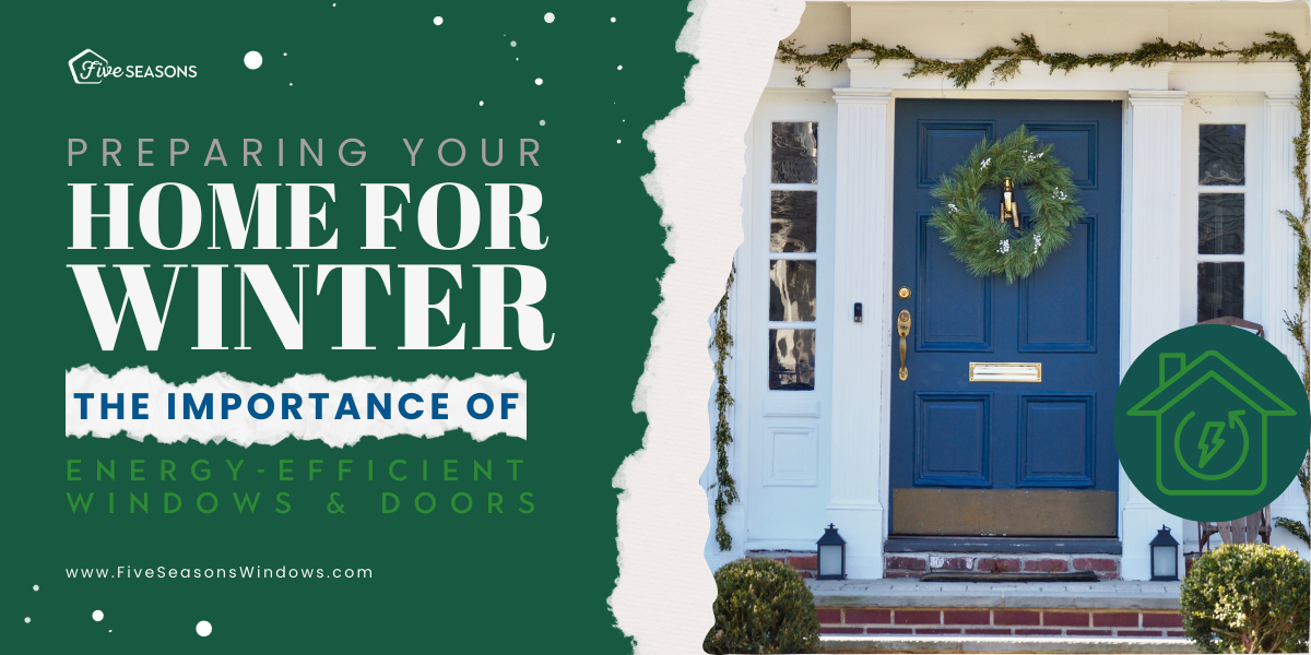 Preparing Your Home for Winter: The Importance of Energy-Efficient Windows and Doors