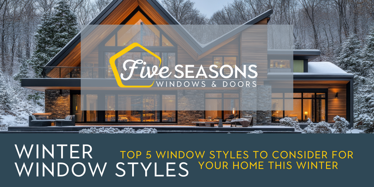 Top 5 Window Styles to Consider for Your Home in Winter 2024/2025