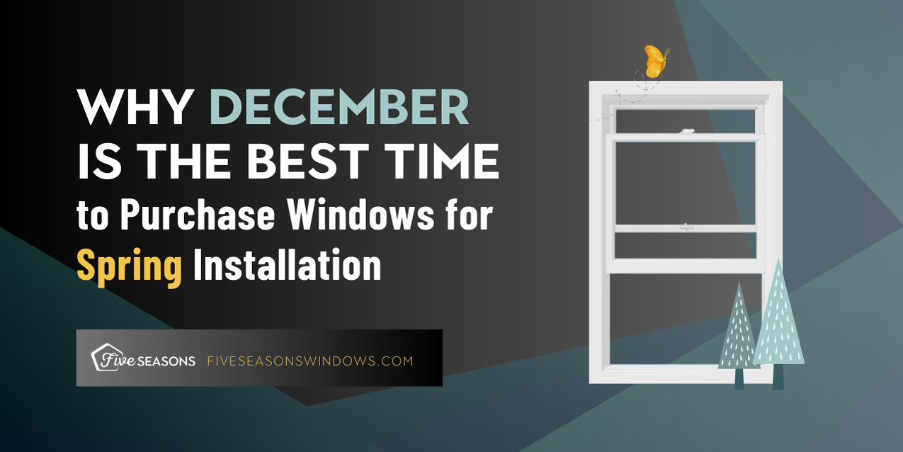 Why December is the Best Time to Purchase Windows for Spring Installation