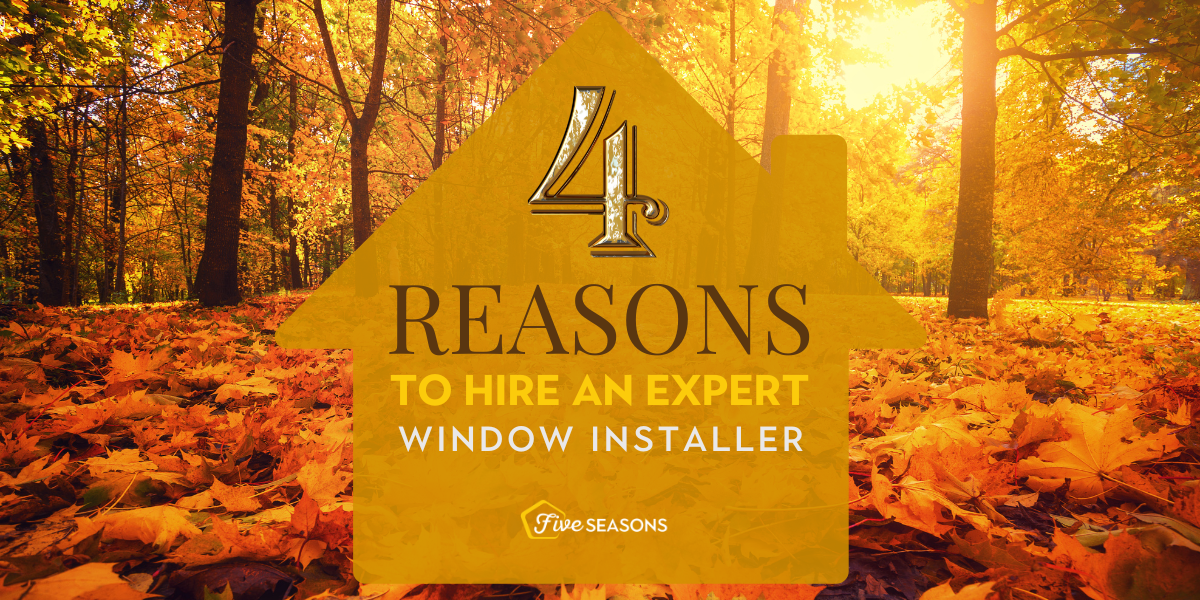 4 Reasons Why Hiring an Expert Window Installer is Your Best Decision This Fall