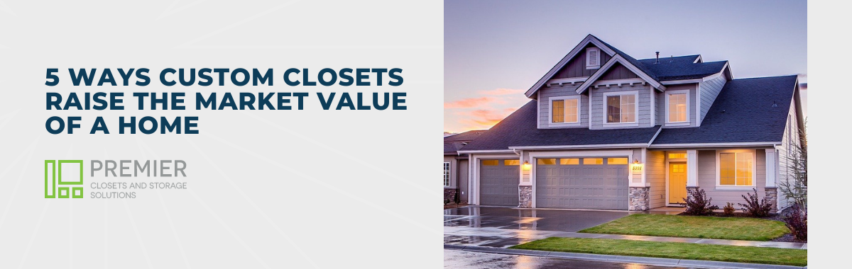 5 Ways Custom Closets Raise The Market Value of a Home
