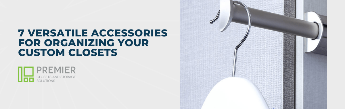 7 Versatile Accessories for Organizing Your Custom Closets