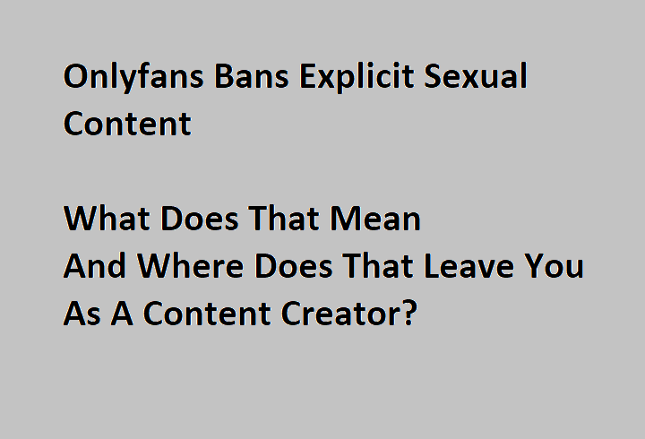 Onlyfans Bans Sexually Explicit Content But Where Does That Leave Creators?