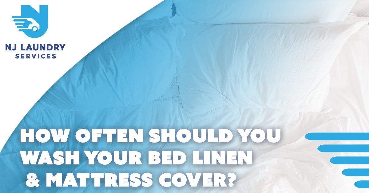 How Often Should You Wash Your Bed Linen Mattress Cover | NJ Laundry Services