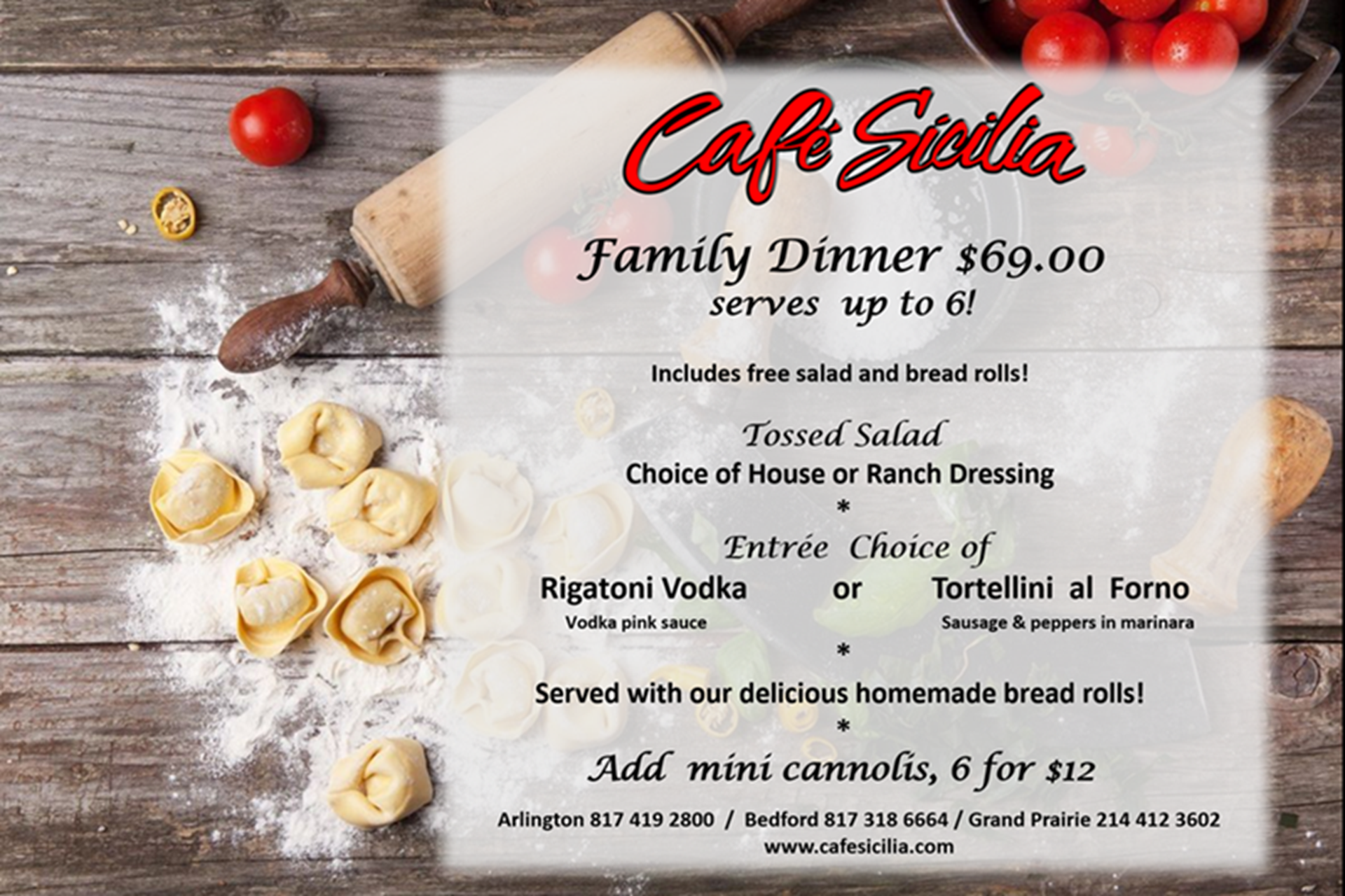 Family Meal. Choice of Rigatoni Vodka or Tortellini al Forno. Includes tossed salad and bread rolls all for only $69.00
 