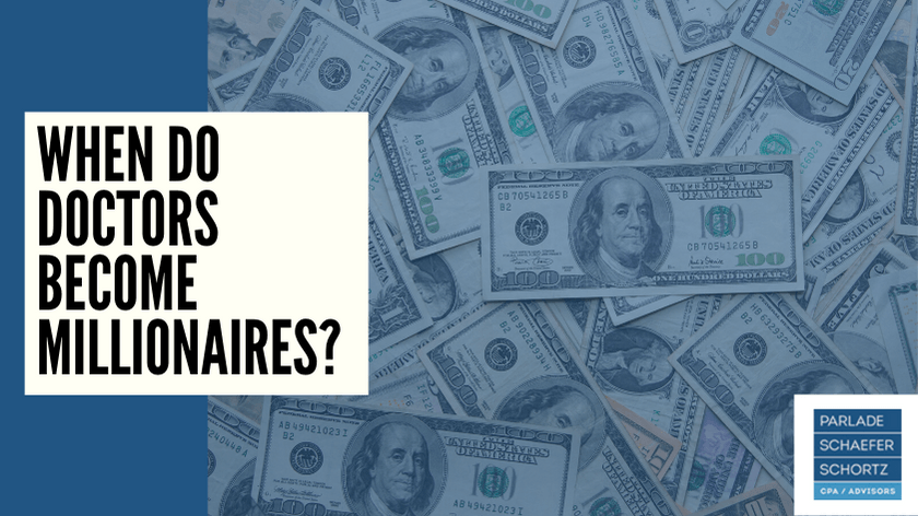 When Do Doctors Become Millionaires Blog Parlade Schaefer Schortz Cpas