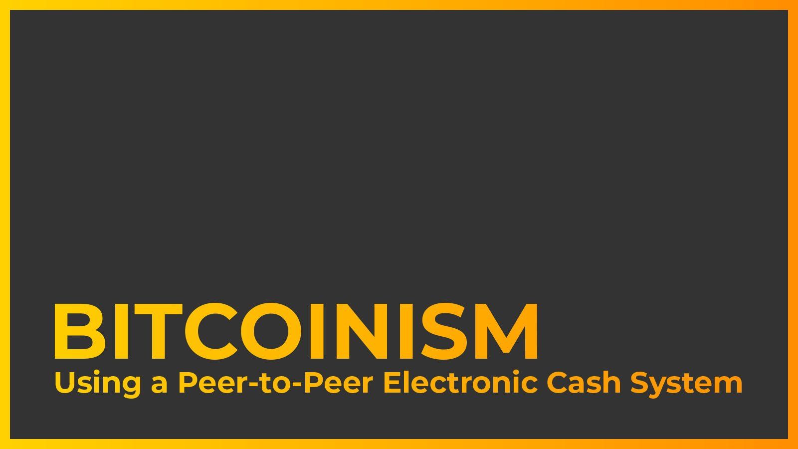 BITCOINISM: Using a Peer-to-Peer Electronic Cash System