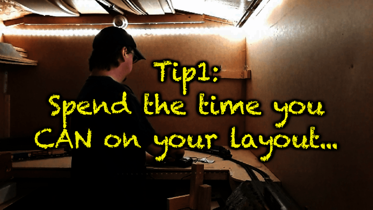 Tip 1: Spend whatever time you CAN on your layout!