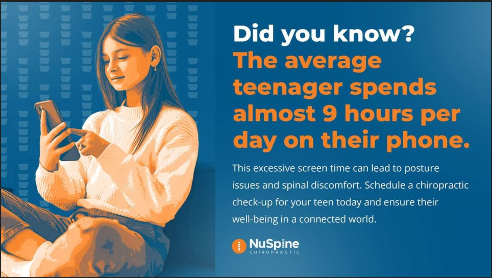 Teenager on phone, ad stating they spend almost 9 hours daily. Promotes chiropractic check-ups.