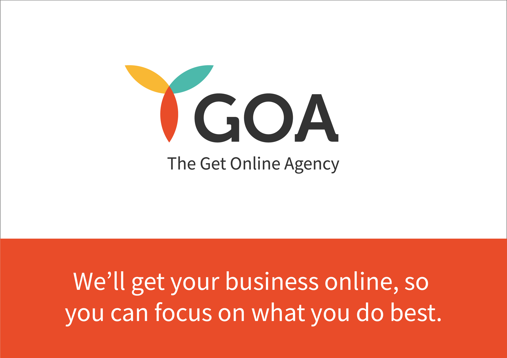 The logo for goa the get online agency says we 'll get your business online , so you can focus on what you do best.