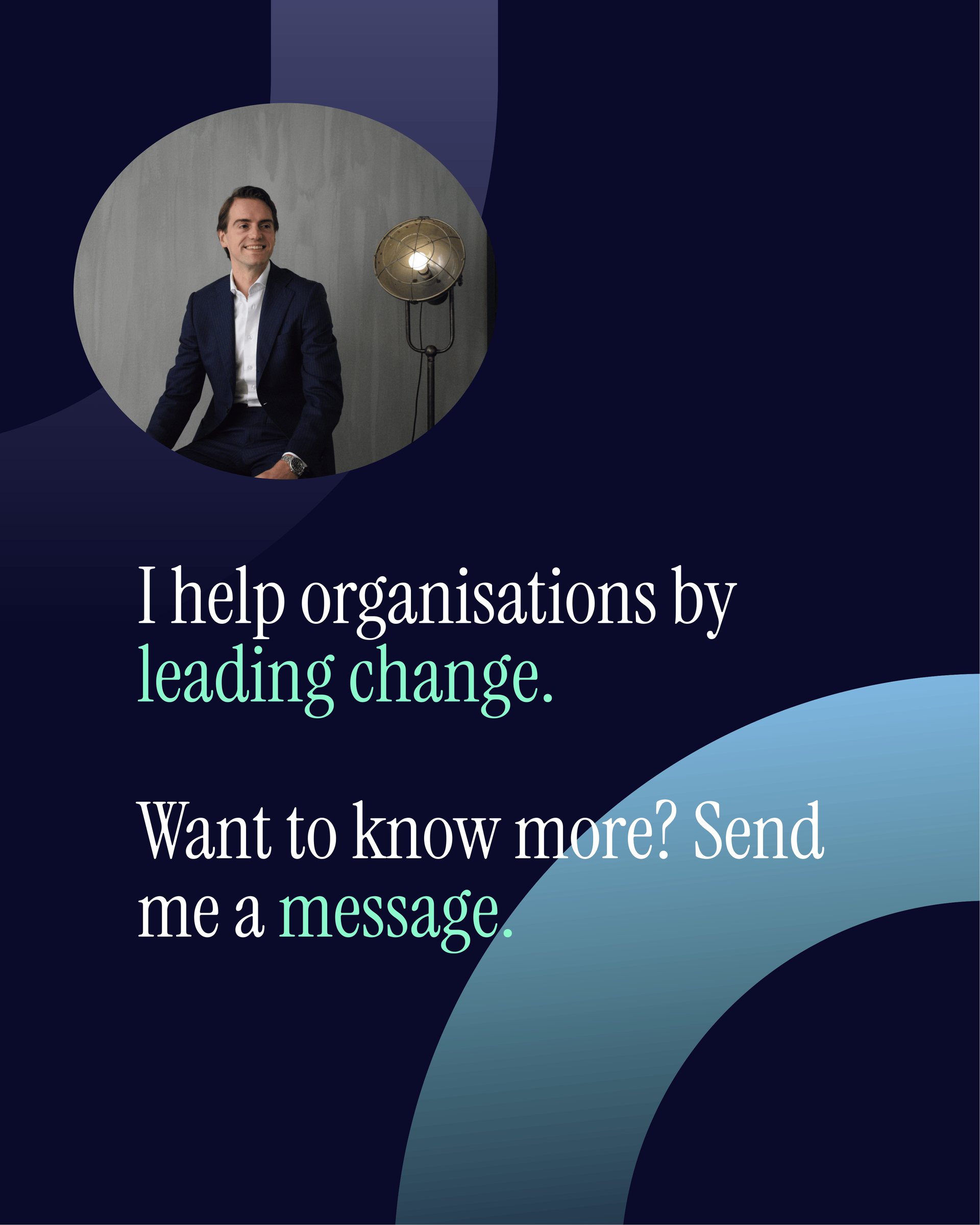 Man in suit, circular photo, text: "I help organizations by leading change. Want to know more? Send me a message."