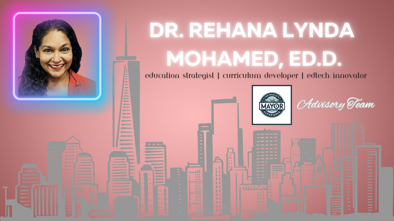 Welcoming Dr. Rehana Lynda Mohamed, Ed.D. to The World’s Mayor Experience Advisory Team