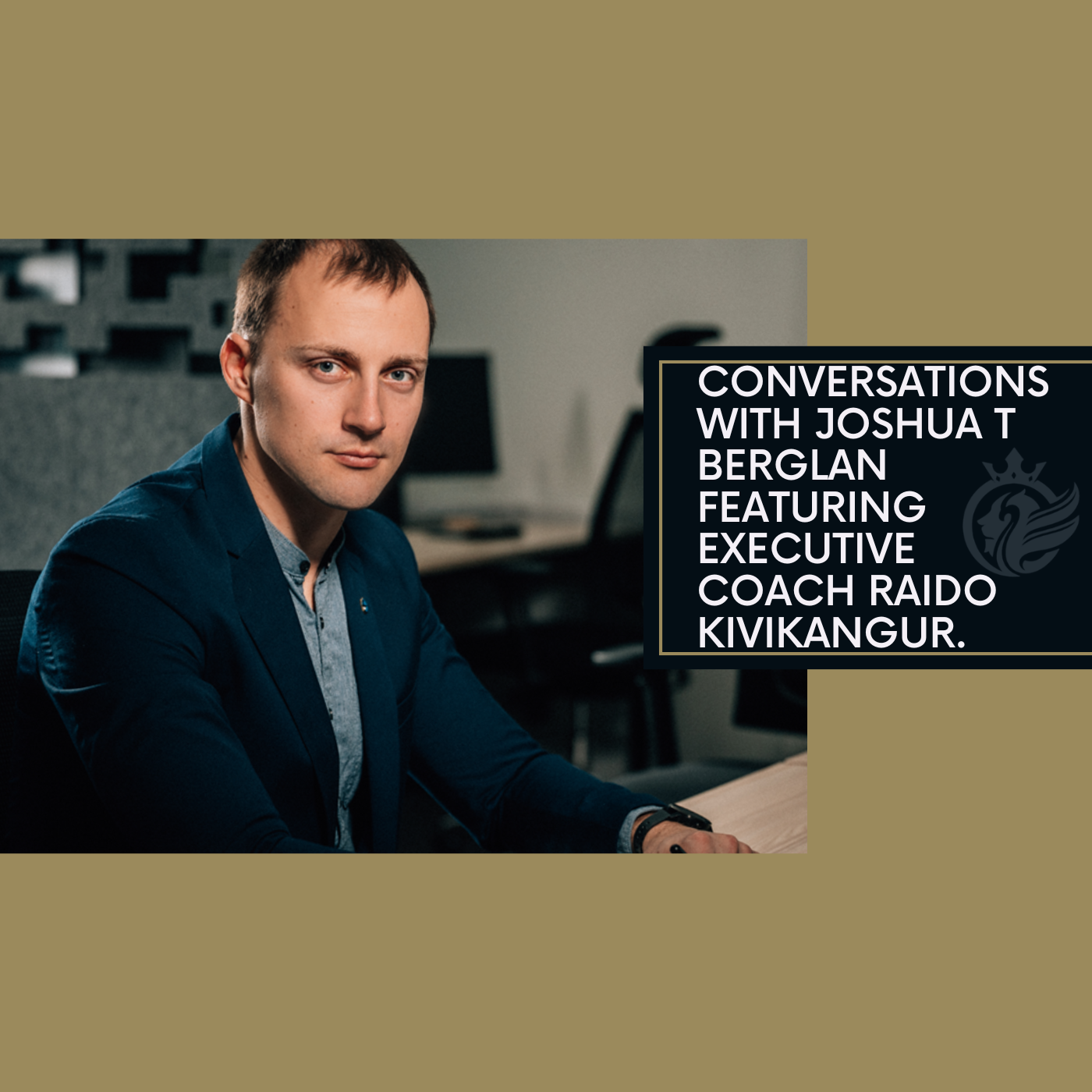 Conversations with Joshua T Berglan featuring Raido Kivikangur
