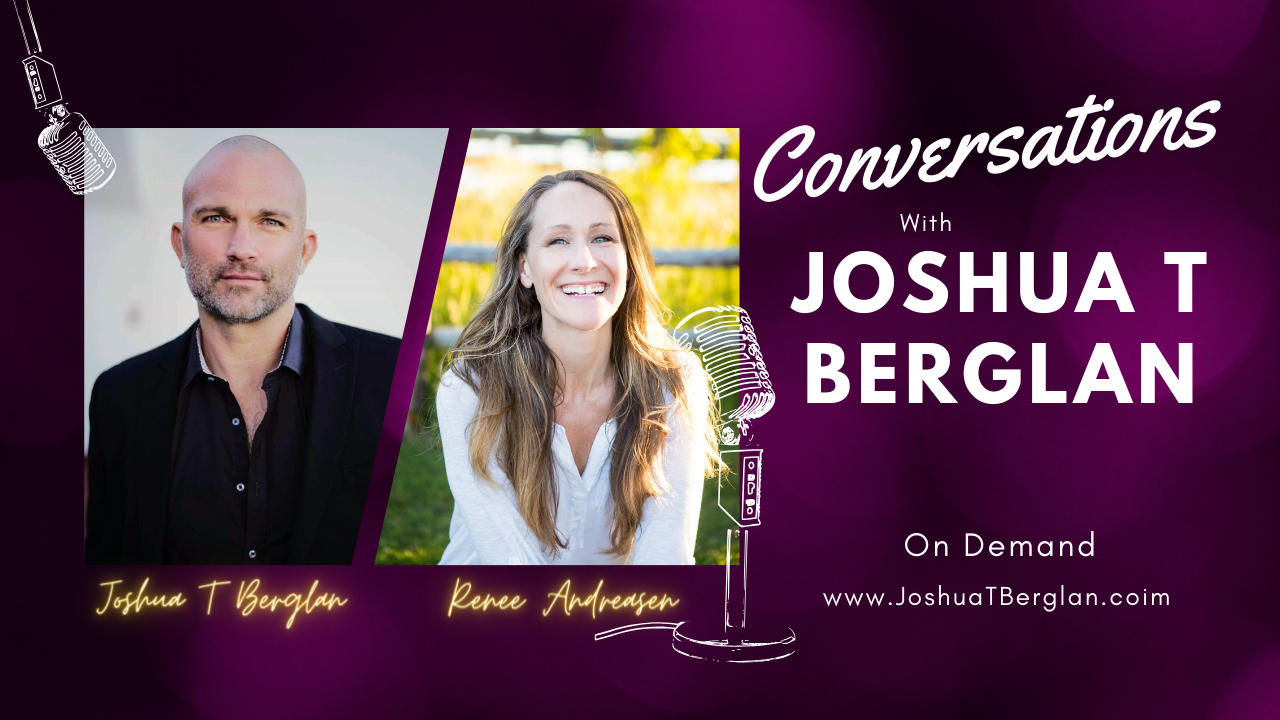 Conversations with Joshua T Berglan featuring Reneee Andreasen