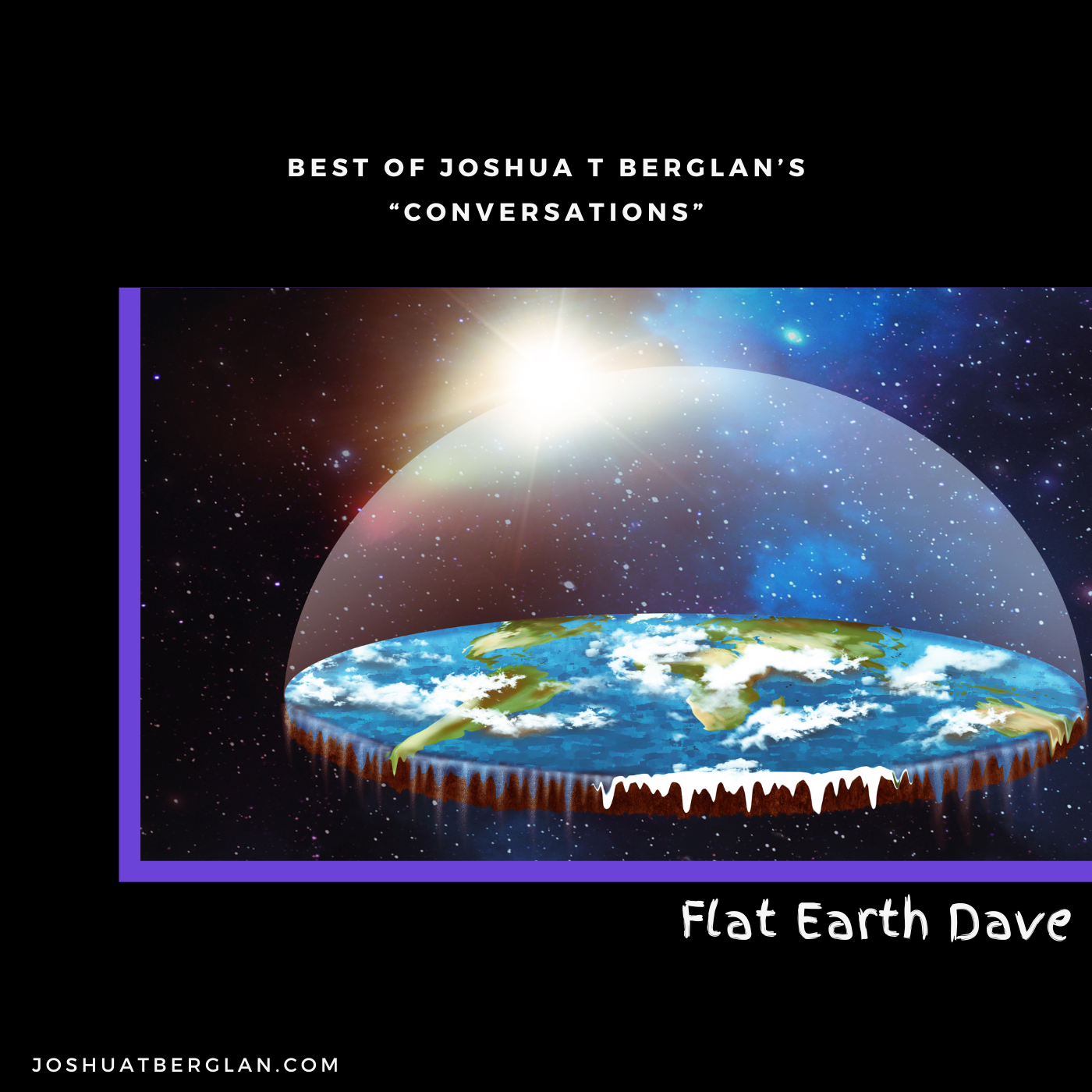 Joshua T Berglan Flat Earth Dave