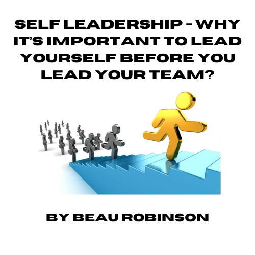 WHY IS IT IMPORTANT TO LEAD YOURSELF BEFORE YOU LEAD YOUR TEAM