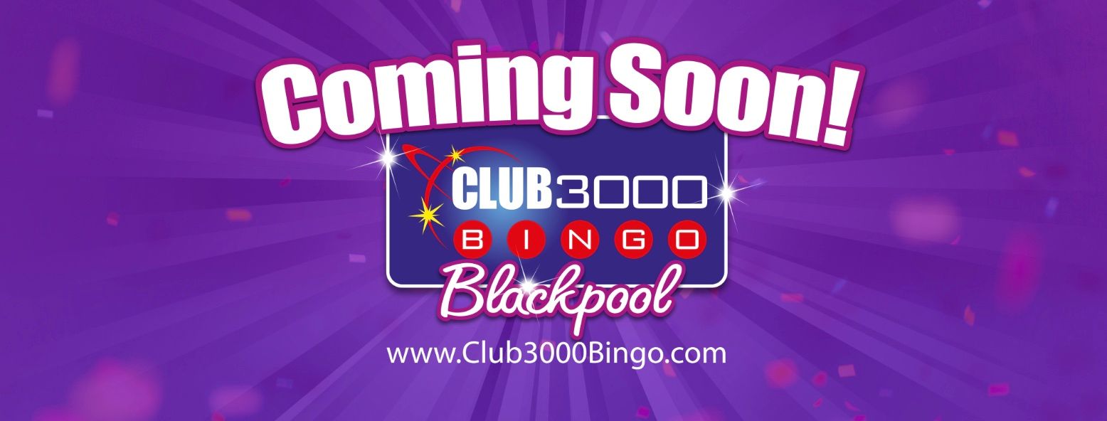 CLUB 3000 BINGO TO OPEN IN BLACKPOOL JUNE 2023