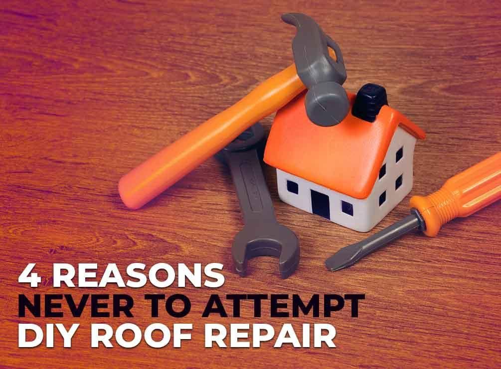 4 Reasons Never to Attempt DIY Roof Repair