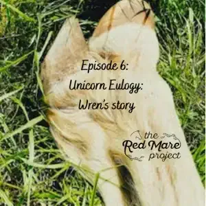 Cream-colored unicorn horn in grass with text: “Episode 6: Unicorn Eulogy: Wren’s story” and Red Mare Project logo