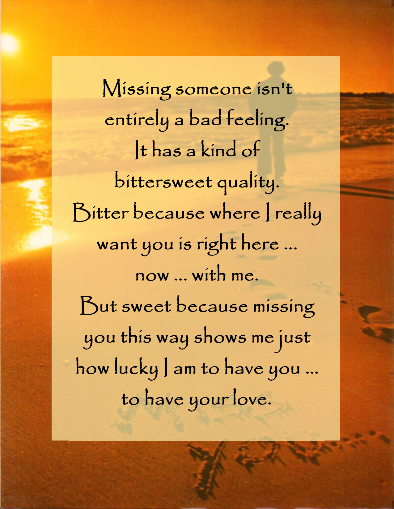 A missing someone isn 't entirely a bad feeling it has a kind of bittersweet quality