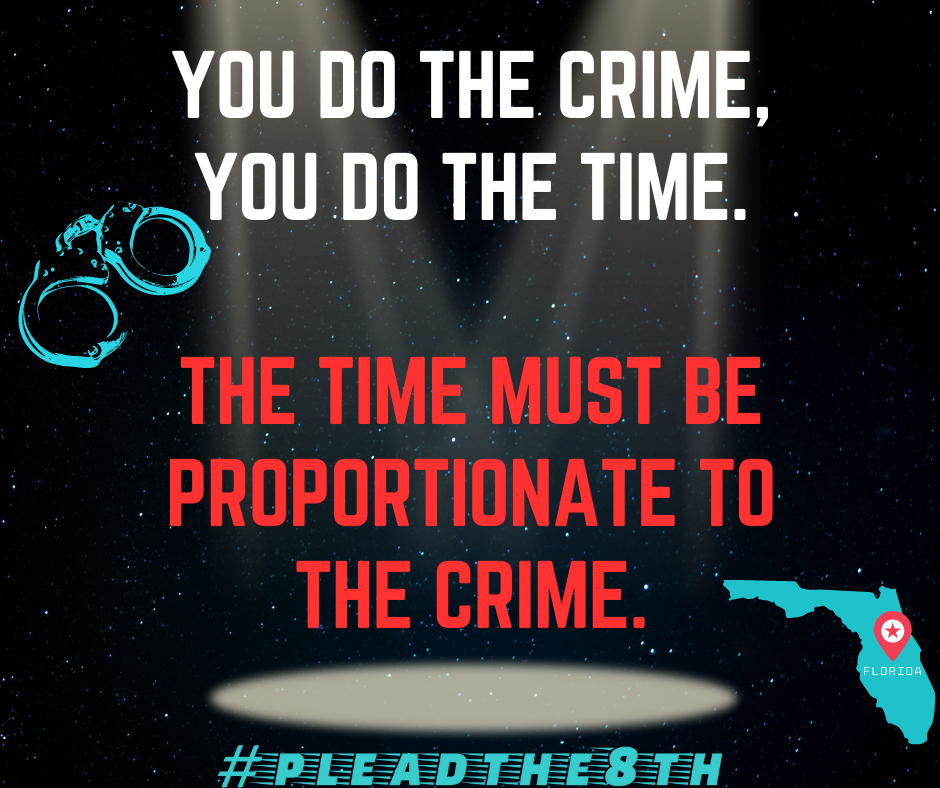 You do the crime, you do the time. THE TIME MUST BE PROPORTIONATE TO THE CRIME.