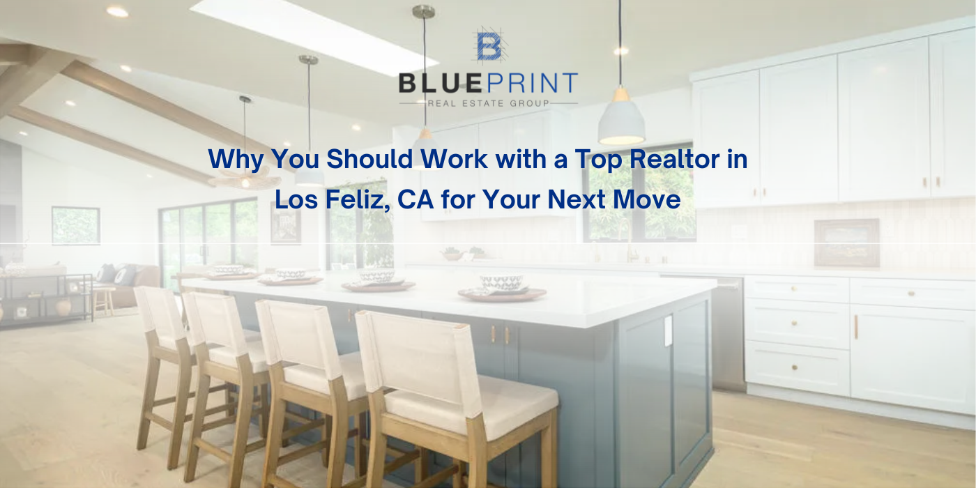 Why you should work with a top realtor in los feliz , ca for your next move