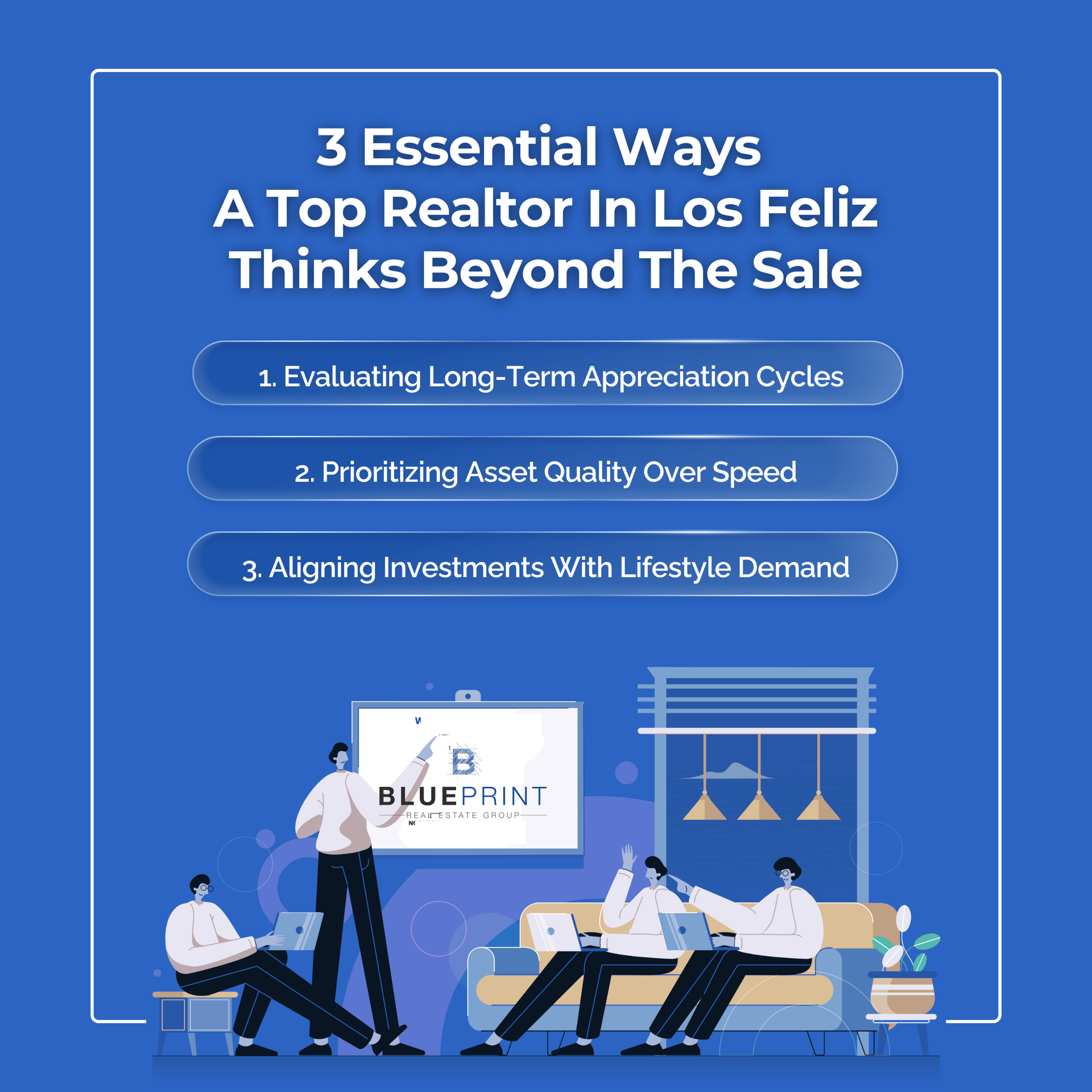 Infographic enlisting 3 Essential Ways A Top Realtor In Los Feliz Thinks Beyond The Sale branded Blueprint Real Estate Group.