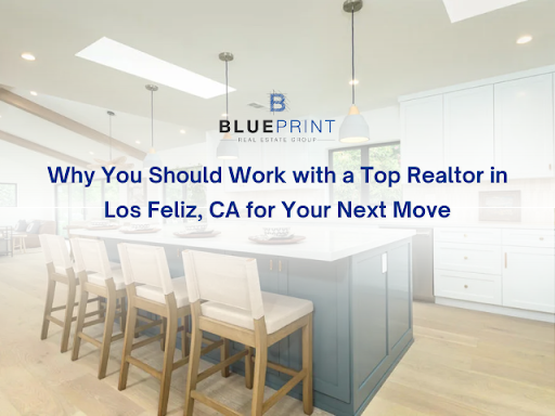 Why you should work with a top realtor in los feliz , ca for your next move