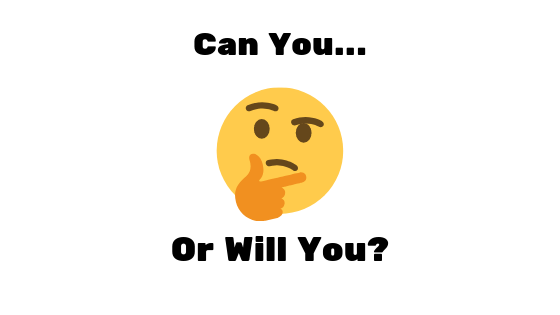Can you, or will you?