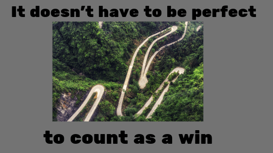 It doesn't have to be perfect to count as a win.