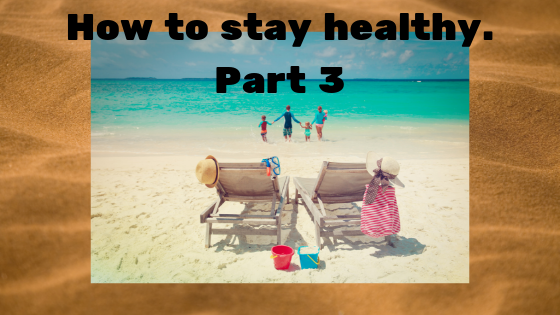 How to stay healthy while having fun. Part 3