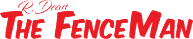 R. Dean The Fence Man R. Dean The Fence Man