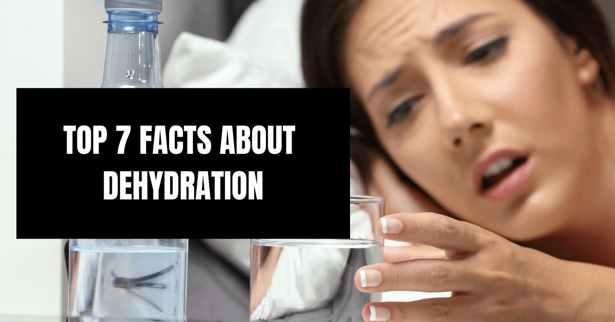 Top 7 Facts About Dehydration