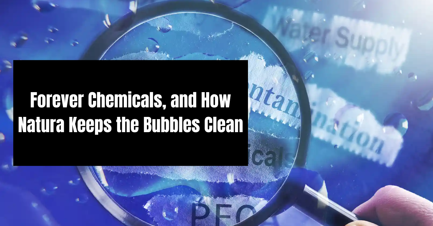Text on blue bubbles background: “Forever Chemicals, and How Natura Keeps the Bubbles Clean”