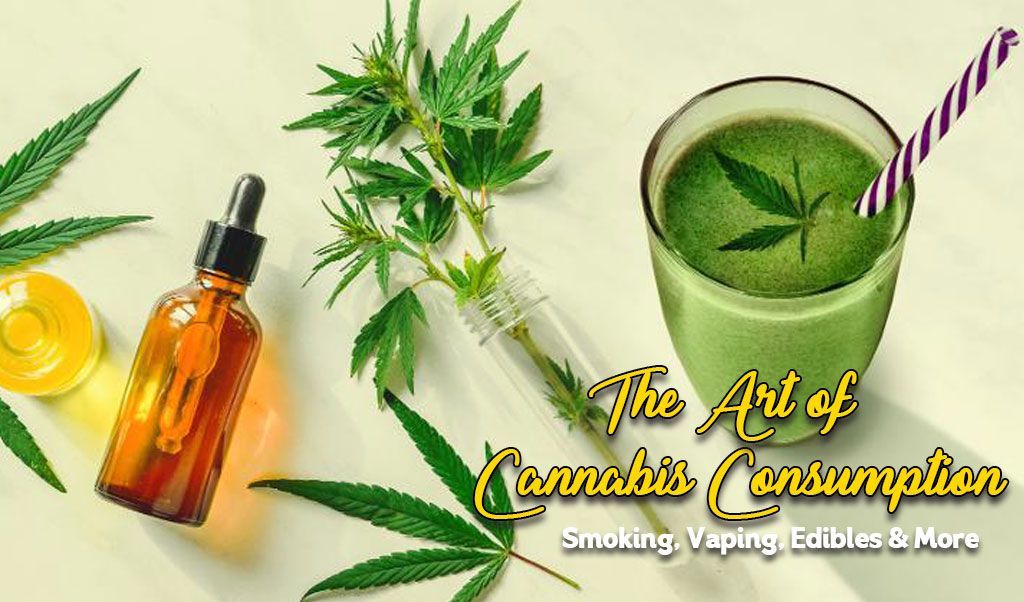 The Art of Cannabis Consumption: Smoking, Vaping, Edibles, and More