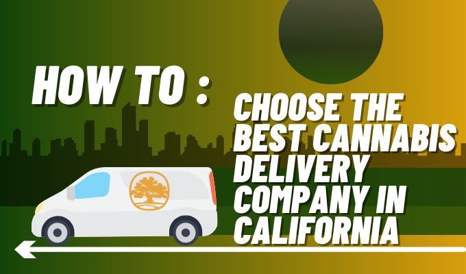 How to Choose the Best Cannabis Delivery Company in California
