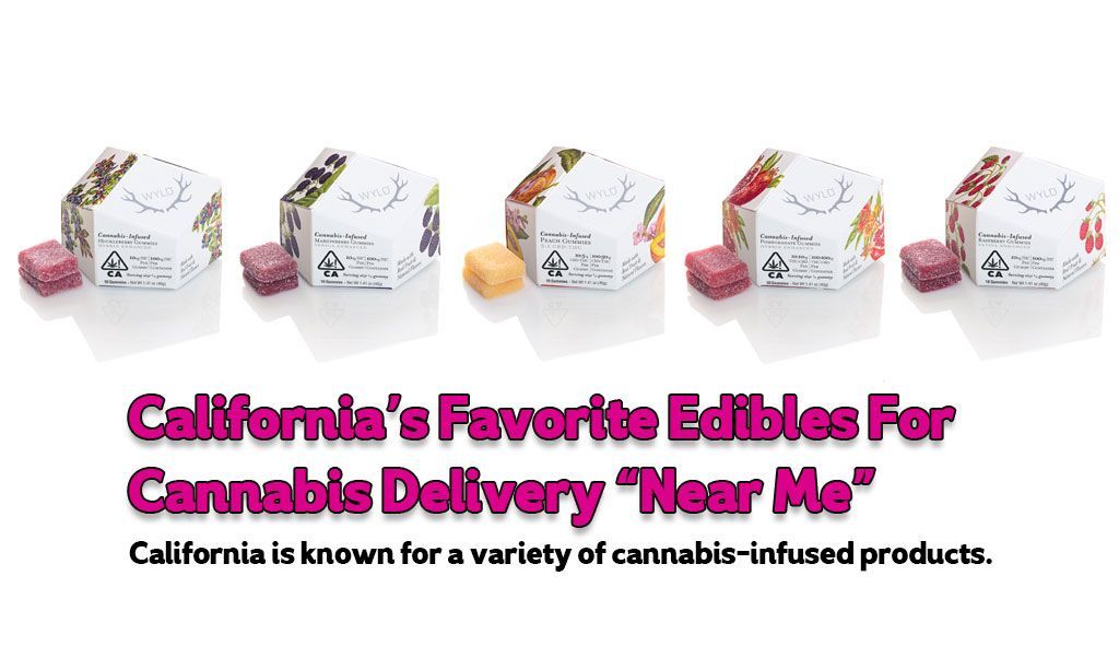 California’s Favorite Edibles For Cannabis Delivery “Near Me”