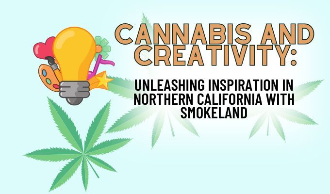 Cannabis and Creativity: Unleashing Inspiration in Northern California with Smoakland