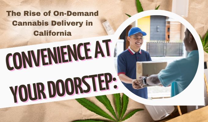 Convenience at Your Doorstep: The Rise of On-Demand Cannabis Delivery in California