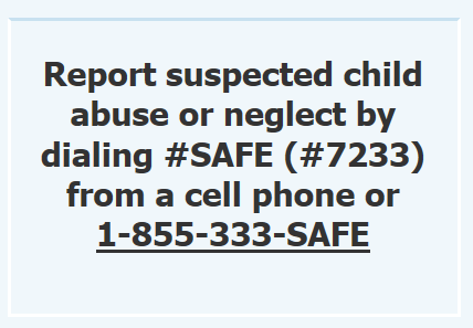 Text sign: “Report suspected child abuse or neglect by dialing #SAFE (#7233) or 1-855-333-SAFE.”
