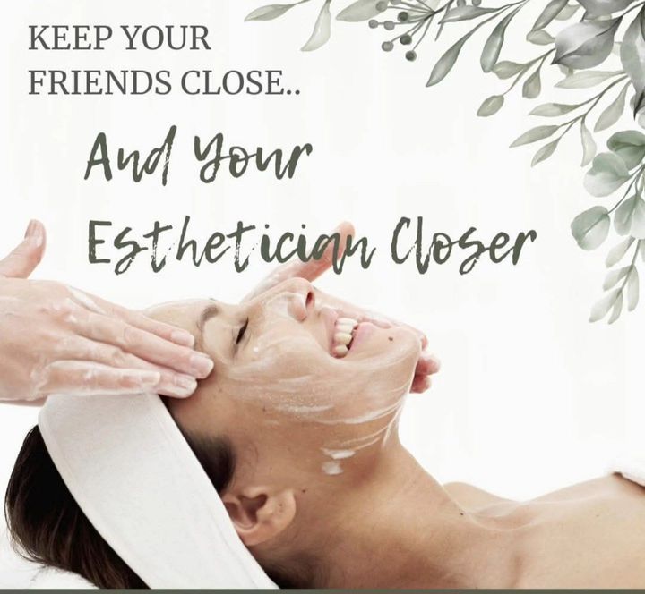 Spa facial treatment with woman smiling, text reads “Keep your friends close… and your esthetician closer”