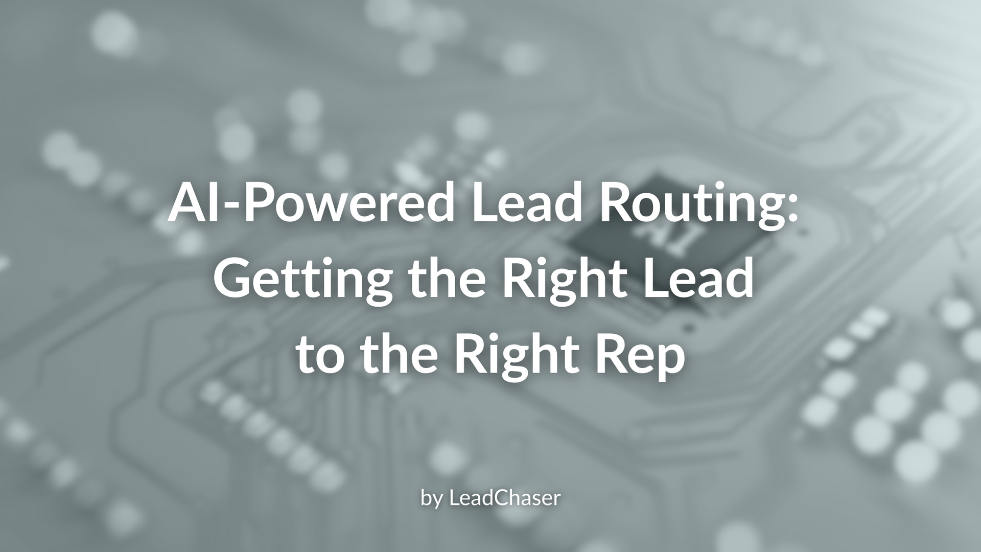 AI-Powered Lead Routing: Getting the Right Lead to the Right Rep ...