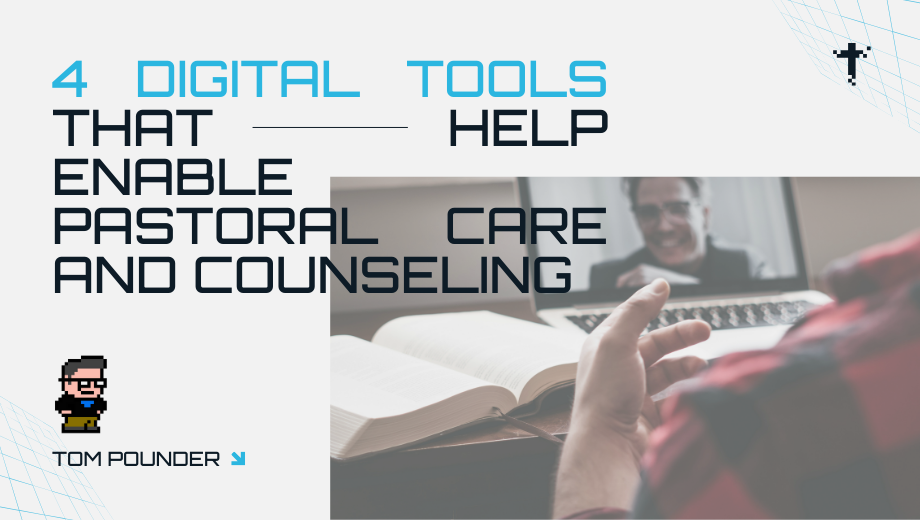 4 Digital Tools That Help Enable Pastoral Care and Counseling