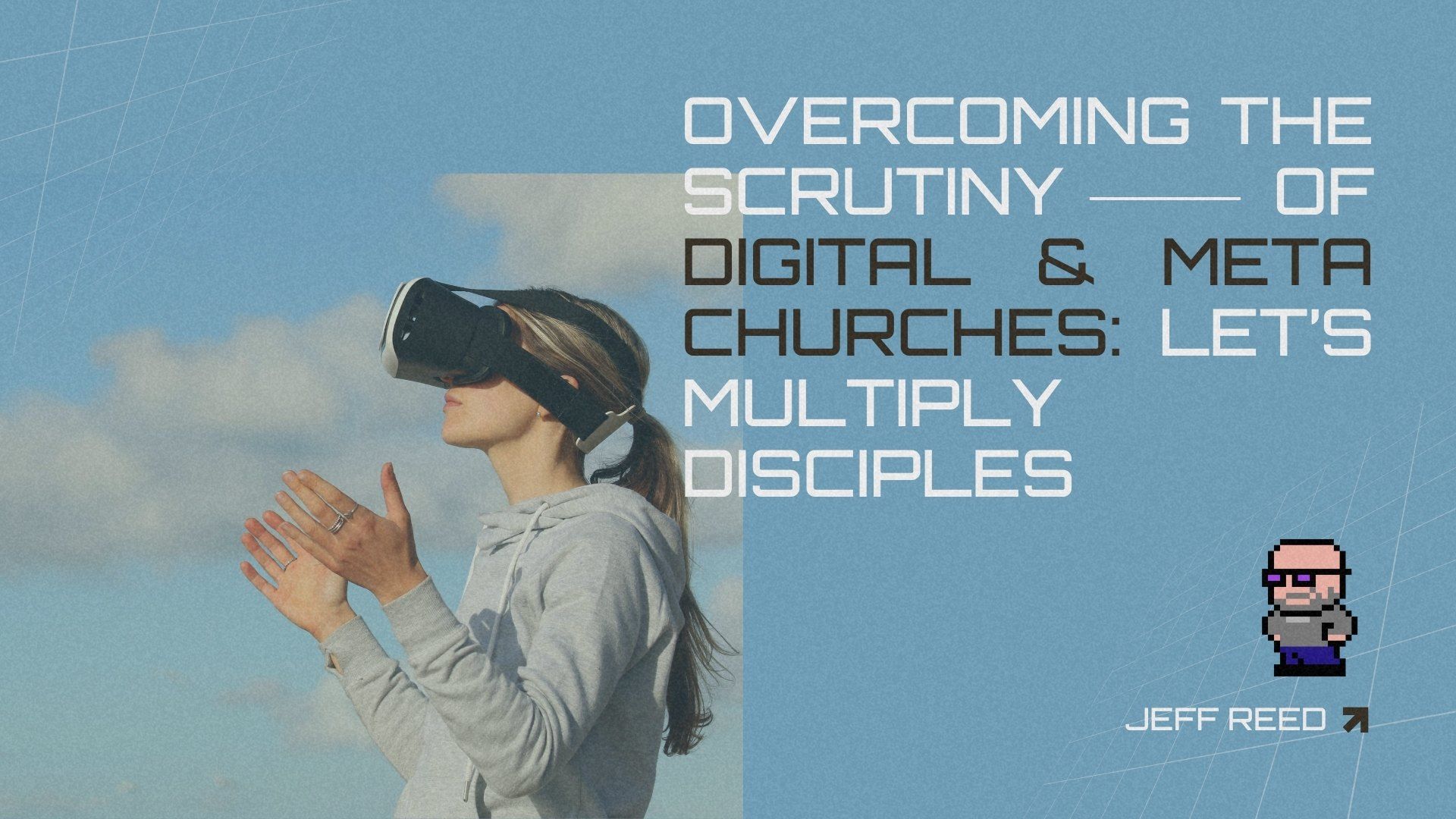 Overcoming the Scrutiny of Digital/Meta Churches: Let's Multiply Disciples