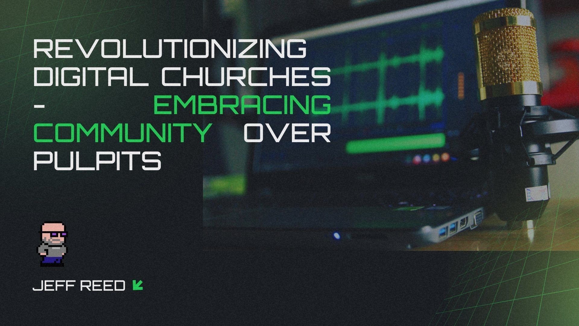 Revolutionizing Digital Churches: Embracing Community Over Pulpits